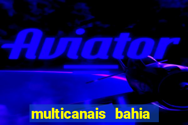 multicanais bahia ao vivo