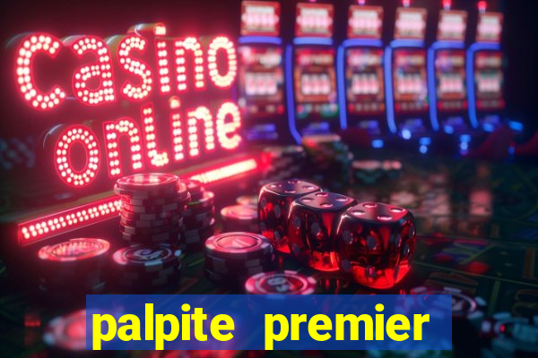 palpite premier league hoje