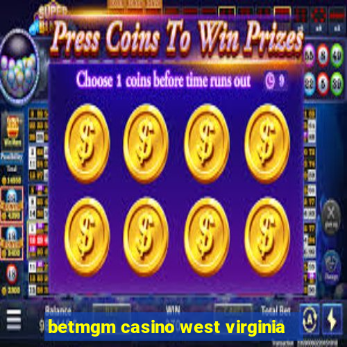 betmgm casino west virginia