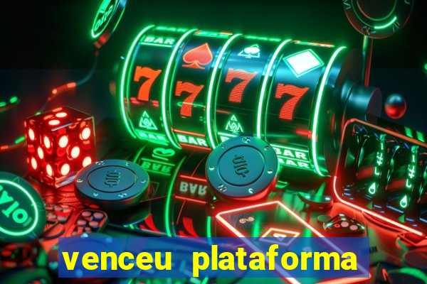 venceu plataforma de jogos