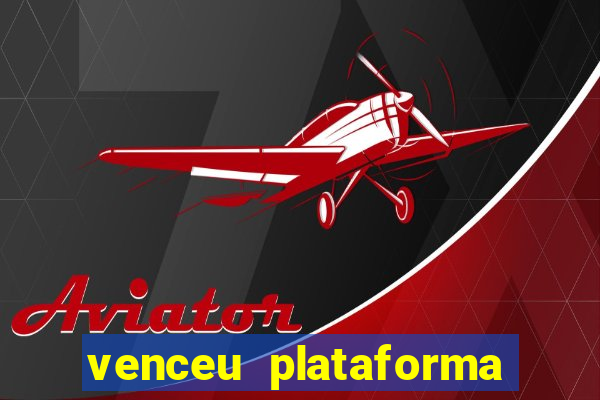 venceu plataforma de jogos