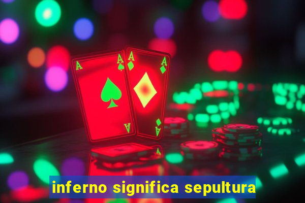 inferno significa sepultura