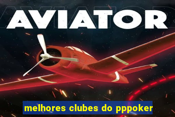 melhores clubes do pppoker