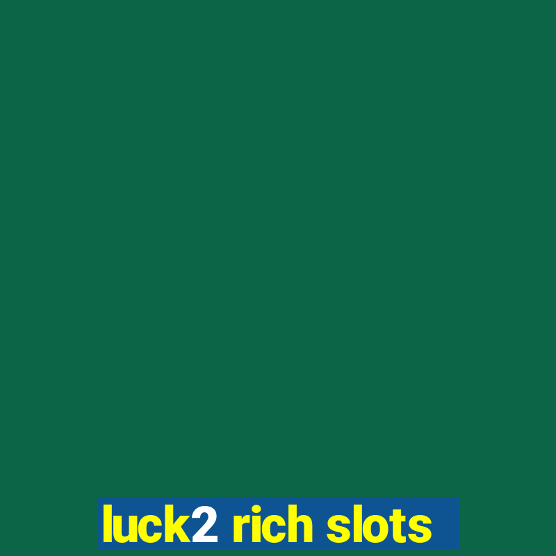 luck2 rich slots