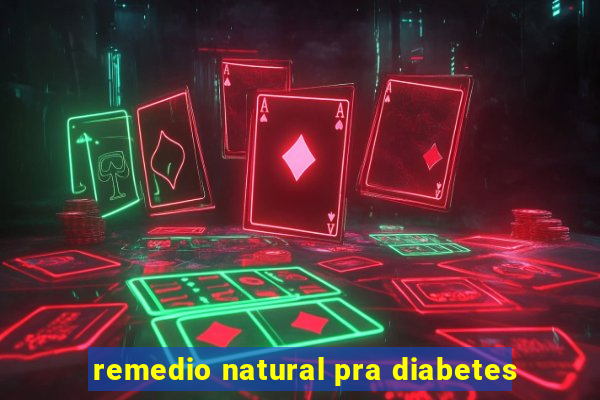 remedio natural pra diabetes