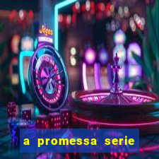 a promessa serie onde assistir