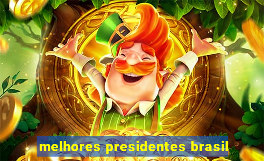 melhores presidentes brasil