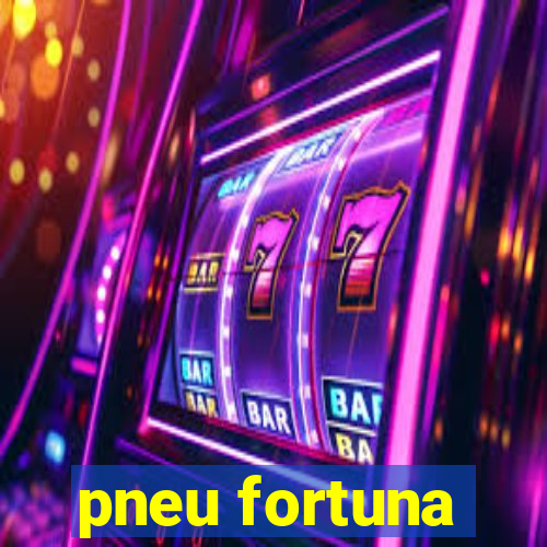 pneu fortuna