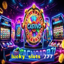 lucky slots 777 cassino online