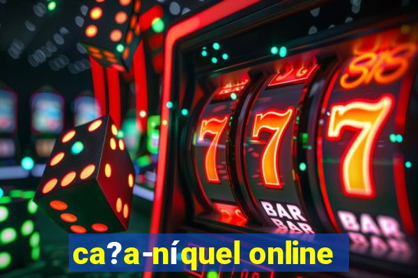 ca?a-níquel online