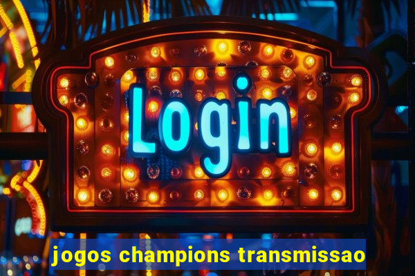 jogos champions transmissao