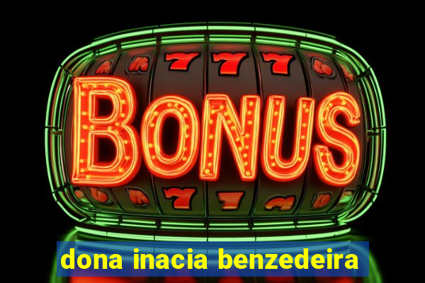 dona inacia benzedeira