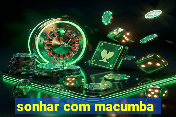 sonhar com macumba