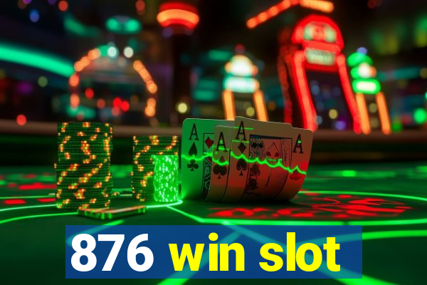 876 win slot