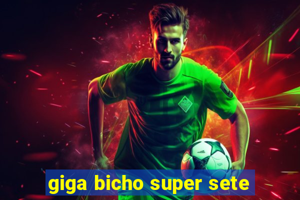 giga bicho super sete