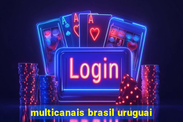 multicanais brasil uruguai