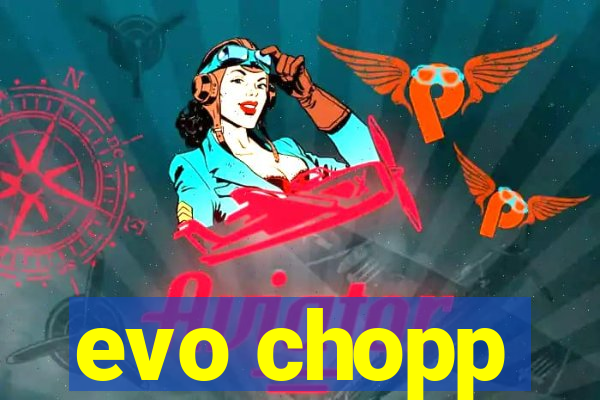 evo chopp