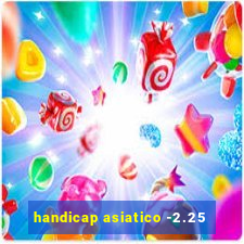 handicap asiatico -2.25