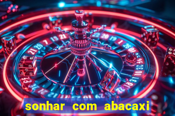 sonhar com abacaxi no jogo do bicho