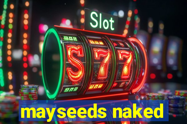 mayseeds naked