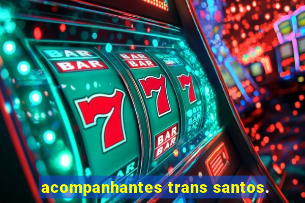 acompanhantes trans santos.