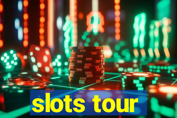 slots tour