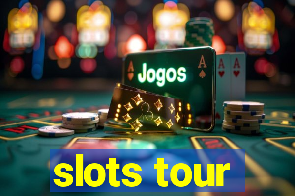 slots tour