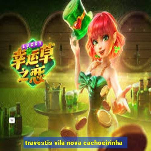 travestis vila nova cachoeirinha