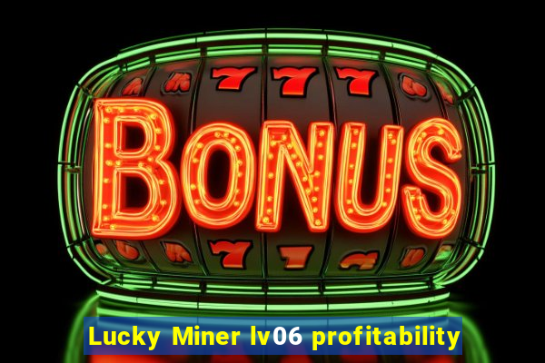 Lucky Miner lv06 profitability