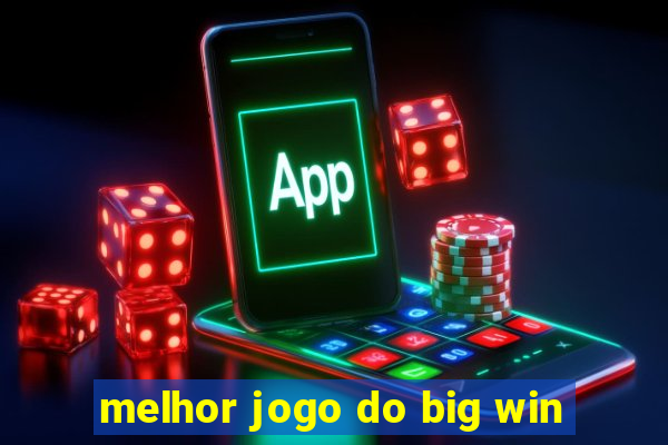 melhor jogo do big win