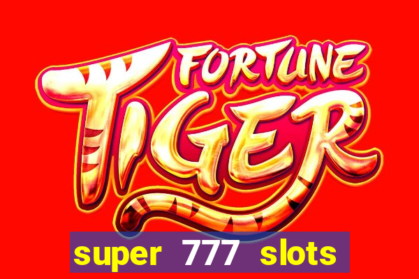 super 777 slots paga mesmo