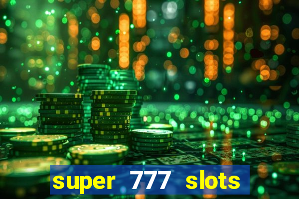 super 777 slots paga mesmo