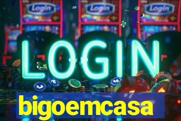 bigoemcasa