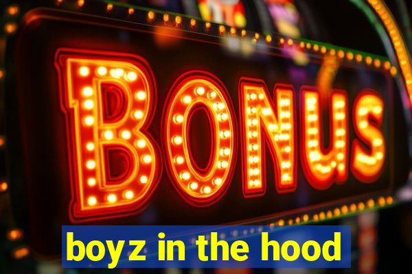 boyz in the hood