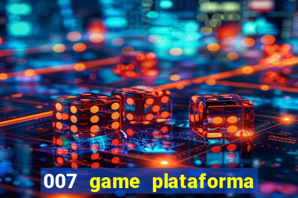 007 game plataforma paga mesmo