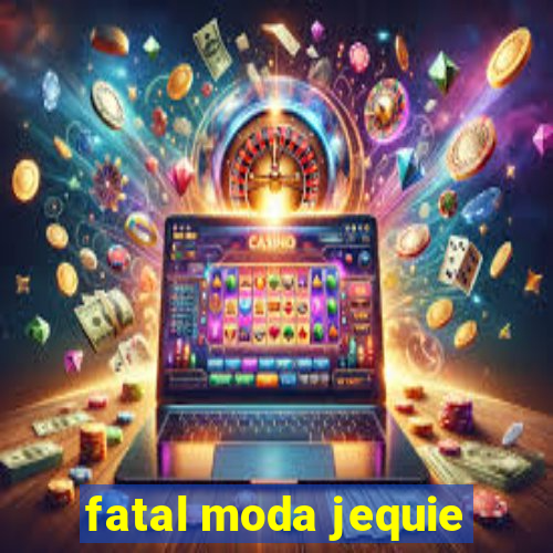 fatal moda jequie