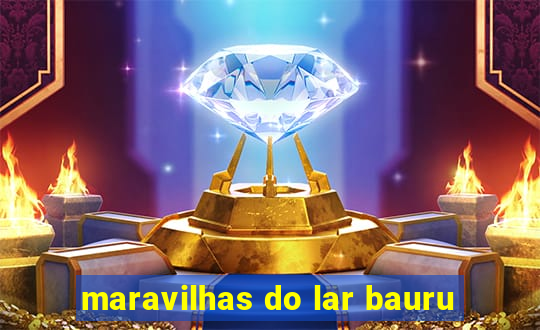 maravilhas do lar bauru