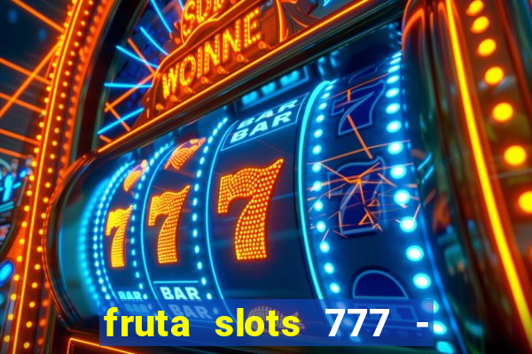 fruta slots 777 - mega jackpot