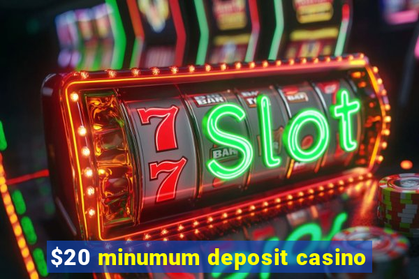 $20 minumum deposit casino