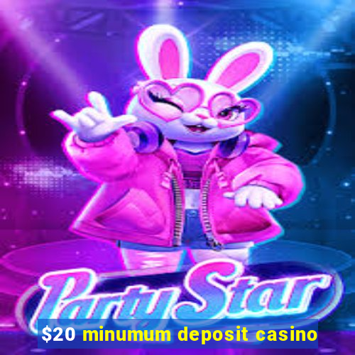 $20 minumum deposit casino