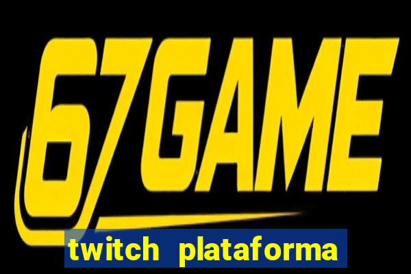 twitch plataforma de jogos