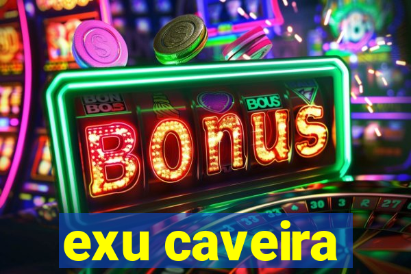 exu caveira