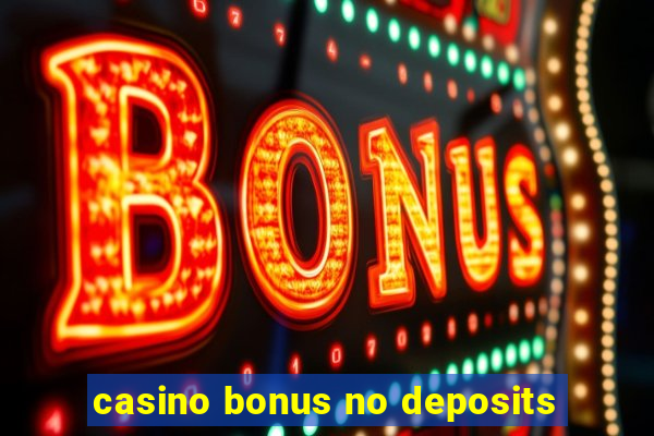 casino bonus no deposits