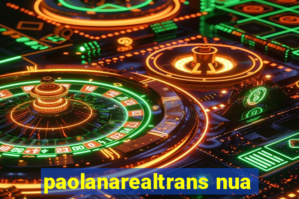 paolanarealtrans nua