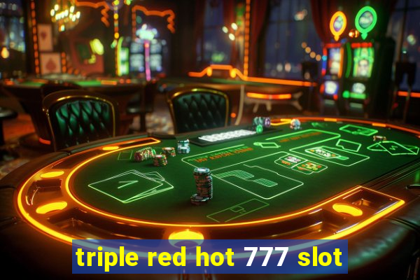 triple red hot 777 slot