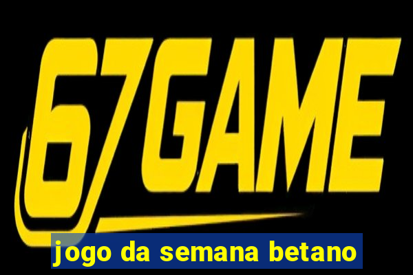 jogo da semana betano