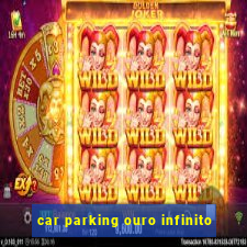 car parking ouro infinito