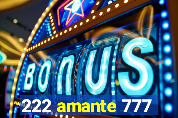 222 amante 777