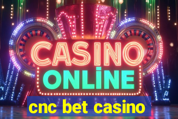 cnc bet casino