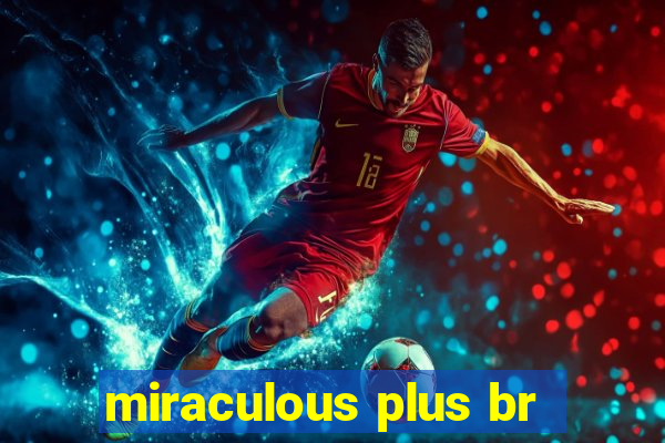 miraculous plus br